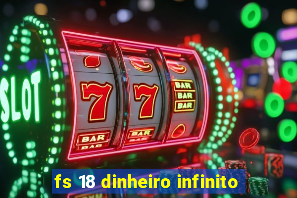 fs 18 dinheiro infinito